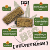 Velvet Hash GR33NZ : résine CBD bio douce et naturelle, obtenue à partir de pollen tamisé pressé à froid. Texture souple, arômes subtils et pureté garantie.